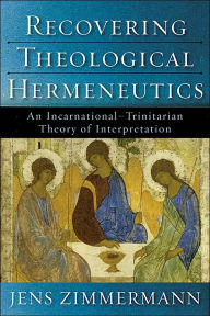 Recovering Theological Hermeneutics: An Incarnational-Trinitarian Theory of Interpretation