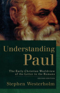 Title: Understanding Paul: The Early Christian Worldview of the Letter to the Romans / Edition 2, Author: Stephen Westerholm
