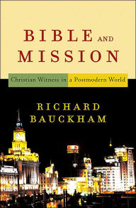 Title: Bible and Mission: Christian Witness in a Postmodern World, Author: Richard Bauckham