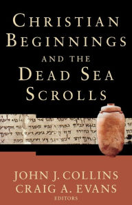 Title: Christian Beginnings and the Dead Sea Scrolls, Author: John J. Collins
