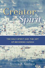 Creator Spirit: The Holy Spirit and the Art of Becoming Human