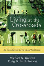 Living at the Crossroads: An Introduction to Christian Worldview