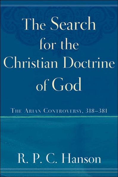 The Search for the Christian Doctrine of God: The Arian Controversy, 318-381