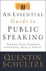 An Essential Guide to Public Speaking: Serving Your Audience with Faith, Skill, and Virtue / Edition 1