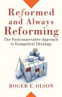 Reformed and Always Reforming: The Postconservative Approach to Evangelical Theology