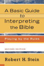 A Basic Guide to Interpreting the Bible: Playing by the Rules