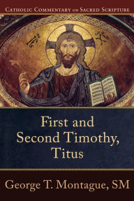 Title: First and Second Timothy, Titus (Catholic Commentary on Sacred Scripture), Author: George T. Montague