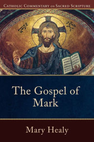 Title: The Gospel of Mark (Catholic Commentary on Sacred Scripture), Author: Mary Healy