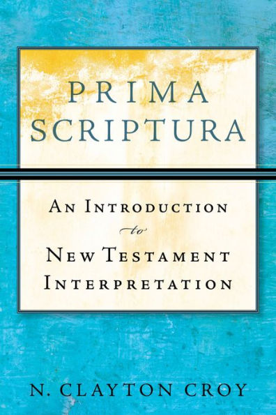 Prima Scriptura: An Introduction to New Testament Interpretation
