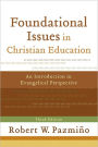 Foundational Issues in Christian Education: An Introduction in Evangelical Perspective / Edition 3