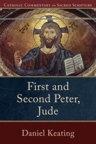 Title: First and Second Peter, Jude (Catholic Commentary on Sacred Scripture), Author: Daniel Keating