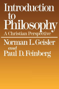 Title: Introduction to Philosophy: A Christian Perspective / Edition 2, Author: Norman L. Geisler
