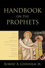 Title: Handbook on the Prophets, Author: Robert B. Chisholm