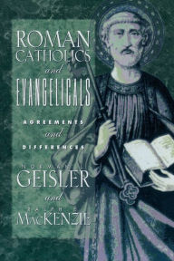 Title: Roman Catholics and Evangelicals: Agreements and Differences, Author: Norman L. Geisler