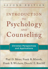 Title: Introduction to Psychology and Counseling: Christian Perspectives and Applications / Edition 2, Author: Paul D. Meier