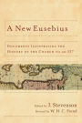 A New Eusebius: Documents Illustrating the History of the Church to AD 337