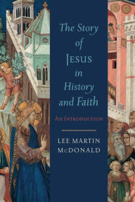Title: The Story of Jesus in History and Faith: An Introduction, Author: Lee Martin McDonald