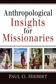 Title: Anthropological Insights for Missionaries, Author: Paul G. Hiebert