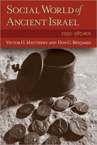 Title: Social World of Ancient Israel: 1250-587 BCE, Author: Don C. Benjamin