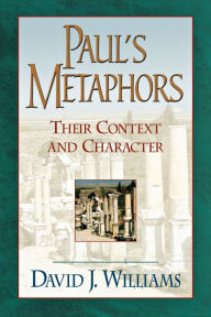 Title: Paul's Metaphors: Their Context and Character, Author: David J. Williams