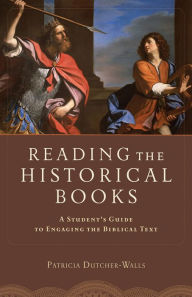 Title: Reading the Historical Books: A Student's Guide to Engaging the Biblical Text, Author: Patricia Dutcher-Walls