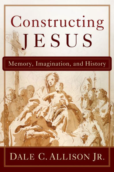 Constructing Jesus: Memory, Imagination, and History