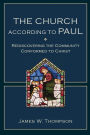 The Church according to Paul: Rediscovering the Community Conformed to Christ