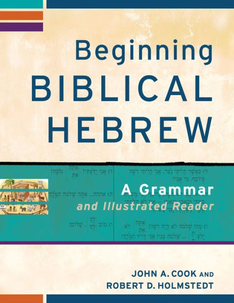 Beginning Biblical Hebrew: A Grammar and Illustrated Reader