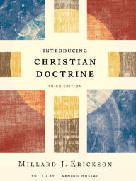Title: Introducing Christian Doctrine / Edition 3, Author: Millard J. Erickson