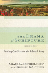 Title: The Drama of Scripture: Finding Our Place in the Biblical Story / Edition 2, Author: Craig G. Bartholomew