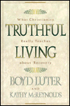 Truthful Living: What Christianity Really Teaches about Recovery