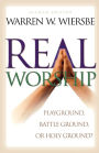Real Worship: Playground, Battleground, or Holy Ground? / Edition 2
