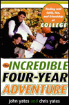 Incredible Four-Year Adventure: Finding Real Faith, Fun, and Friendship at College