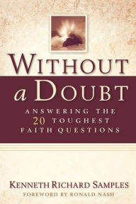 Title: Without a Doubt: Answering the 20 Toughest Faith Questions, Author: Kenneth Richard Samples