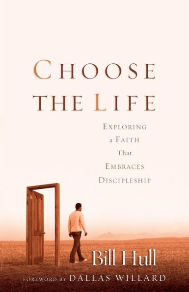 Choose the Life: Exploring a Faith that Embraces Discipleship