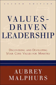 Title: Values-Driven Leadership: Discovering and Developing Your Core Values for Ministry / Edition 2, Author: Aubrey Malphurs