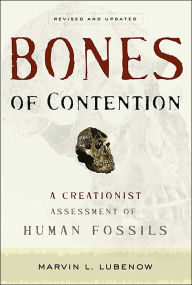 Title: Bones of Contention: A Creationist Assessment of Human Fossils, Author: Marvin L. Lubenow