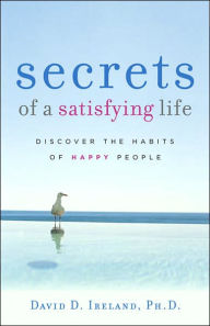 Secrets of a Satisfying Life: Discover the Habits of Happy People