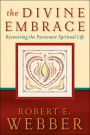 The Divine Embrace: Recovering the Passionate Spiritual Life