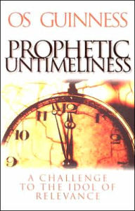 Prophetic Untimeliness: A Challenge to the Idol of Relevance