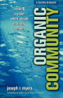 Organic Community: Creating a Place Where People Naturally Connect