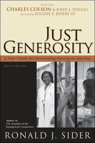 Title: Just Generosity: A New Vision for Overcoming Poverty in America / Edition 2, Author: Ronald J. Sider