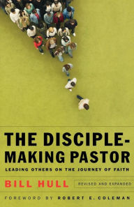 Title: The Disciple-Making Pastor: Leading Others on the Journey of Faith, Author: Bill Hull