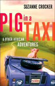 Title: Pig in a Taxi and Other African Adventures, Author: Suzanne Crocker