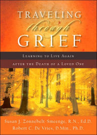 Title: Traveling through Grief: Learning to Live Again after the Death of a Loved One, Author: Susan J. Zonnebelt-Smeenge