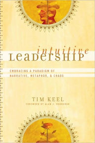 Intuitive Leadership: Embracing a Paradigm of Narrative, Metaphor, and Chaos