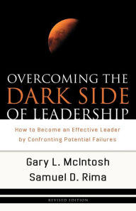 Title: Overcoming the Dark Side of Leadership: How to Become an Effective Leader by Confronting Potential Failures, Author: Gary L. McIntosh