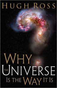 Title: Why the Universe Is the Way It Is, Author: Hugh Ross