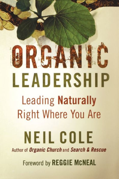 Organic Leadership: Leading Naturally Right Where You Are