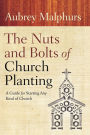 The Nuts and Bolts of Church Planting: A Guide for Starting Any Kind of Church